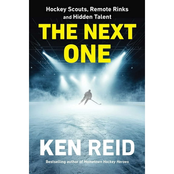 The Next One: Hockey Scouts, Remote Rinks and Hidden Talent, (Paperback)