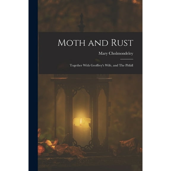 Moth and Rust: Together With Geoffrey's Wife, and The Pitfall, (Paperback)