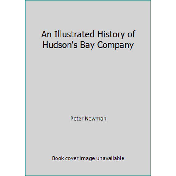 Pre-Owned An Illustrated History of Hudson's Bay Company (Paperback) 0143014285 9780143014287