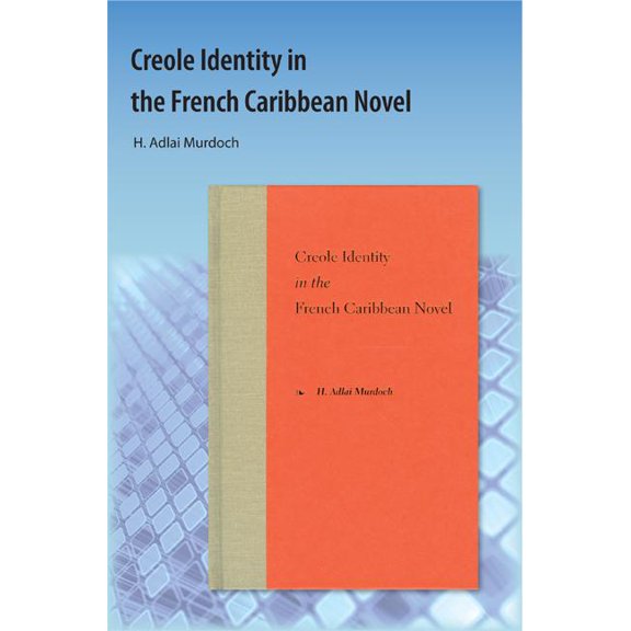 Creole Identity in the French Caribbean Novel, (Paperback)