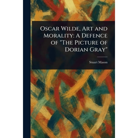 Oscar Wilde, Art and Morality: A Defence of "The Picture of Dorian Gray", (Paperback)