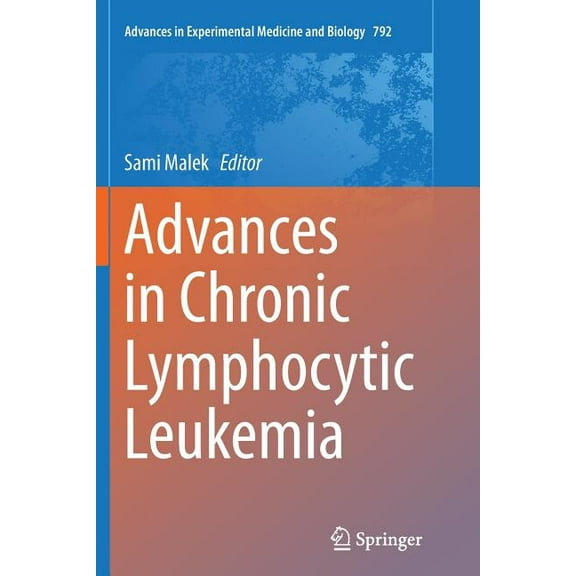 Advances in Experimental Medicine and Bi Advances in Chronic Lymphocytic Leukemia, Book 792, (Paperback)