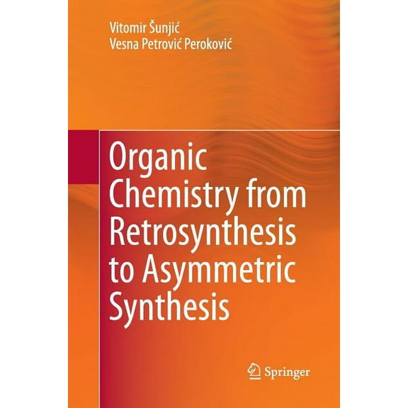 Organic Chemistry from Retrosynthesis to Asymmetric Synthesis, (Paperback)