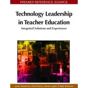 Premier Reference Source: Technology Leadership in Teacher Education: Integrated Solutions and Experiences (Hardcover)