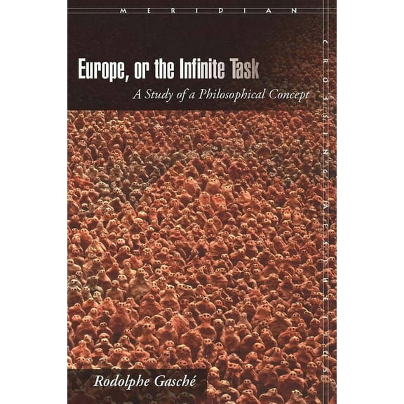 Meridian: Crossing Aesthetics Europe, or the Infinite Task: A Study of a Philosophical Concept, (Paperback)