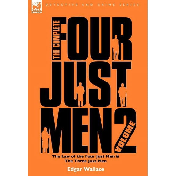 The Complete Four Just Men: Volume 2-The Law of the Four Just Men & The Three Just Men, (Hardcover)