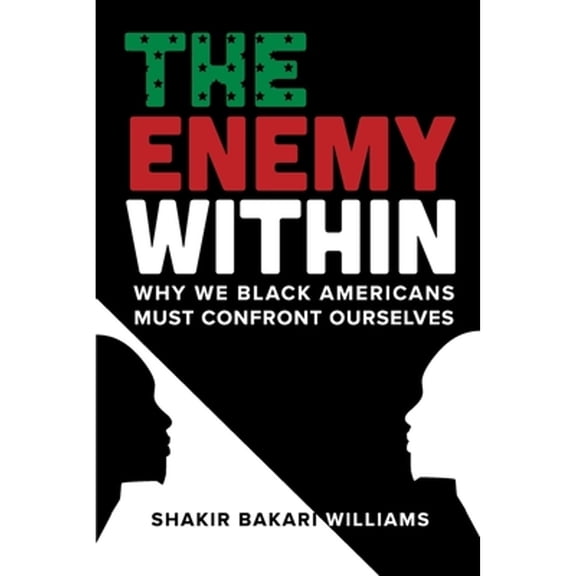 Pre-Owned The Enemy Within: Why We Black Americans Must Confront Ourselves (Paperback) 1667843753 9781667843759