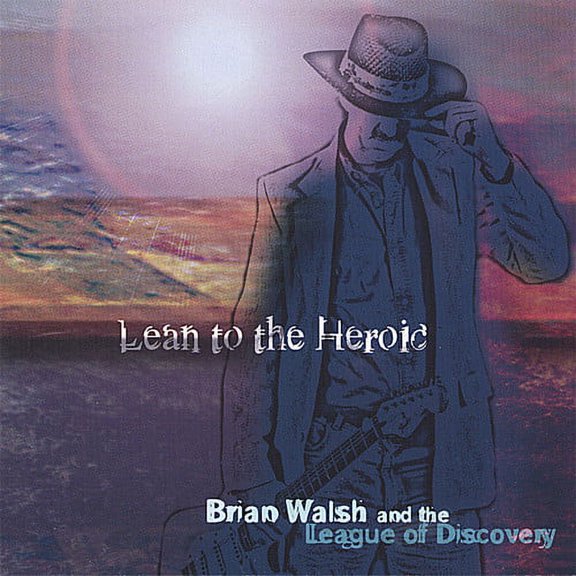 Brian Walsh - Lean to the Heroic - Music & Performance - CD