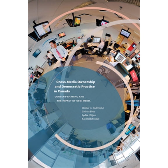 Pre-Owned Cross-Media Ownership and Democratic Practice in Canada : Content-Sharing and the Impact of New Media (Paperback)