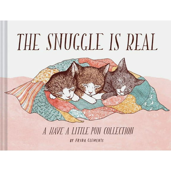 The Snuggle Is Real: A Have a Little Pun Collection, (Hardcover)