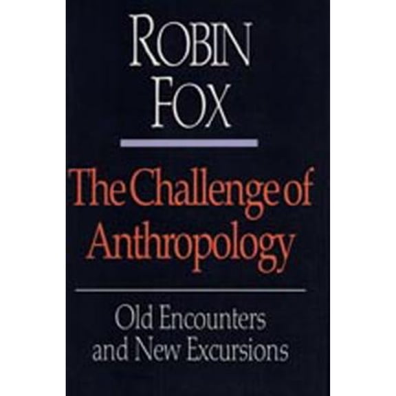 Pre-Owned The Challenge of Anthropology: Old Encounters and New Excursions (Hardcover) by Robin Fox