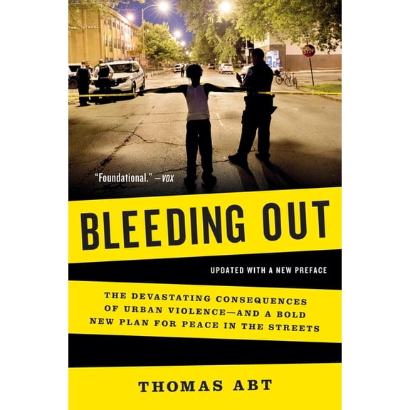 Bleeding Out: The Devastating Consequences of Urban Violence--And a Bold New Plan for Peace in the Streets, (Paperback)