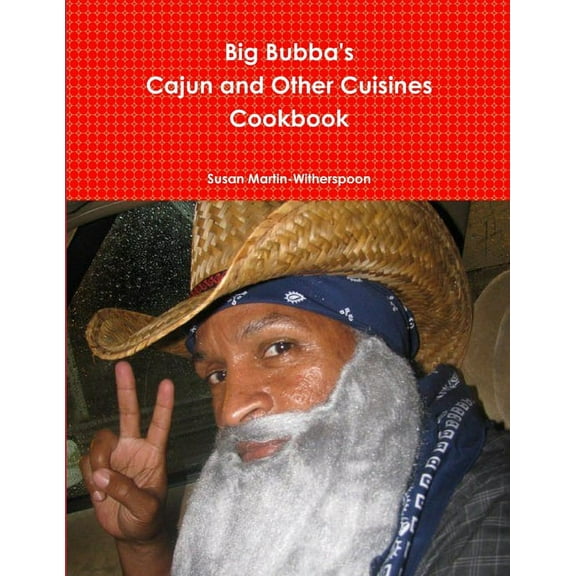 Big Bubba's Cajun And Other Cuisines Cookbook, (Paperback)