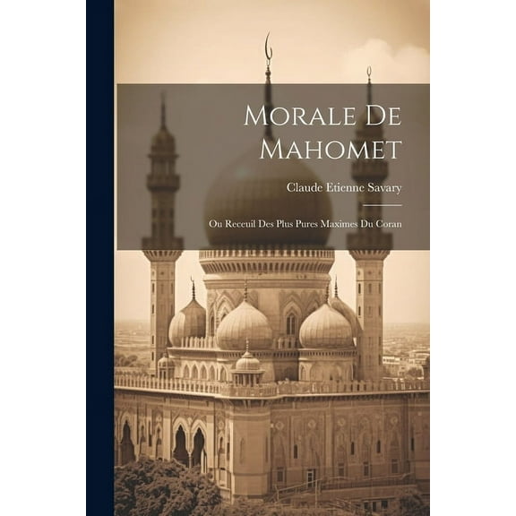 Morale De Mahomet: Ou Receuil Des Plus Pures Maximes Du Coran (Paperback)