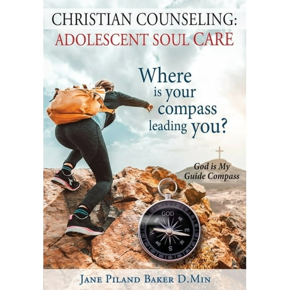 Christian Counseling: Adolescent Soul Care, Where is your compass leading you?: Adolescent Soul Care,, (Paperback)