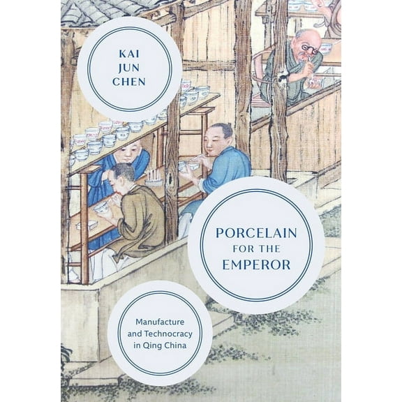 Porcelain for the Emperor: Manufacture and Technocracy in Qing China, (Hardcover)
