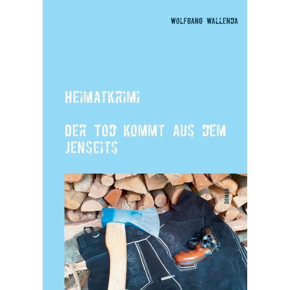 Heimatkrimi - Der Tod kommt aus dem Jenseits: regional - humorvoll - spannend, (Paperback)