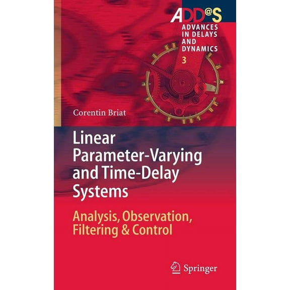 Advances in Delays and Dynamics Linear Parameter-Varying and Time-Delay Systems: Analysis, Observation, Filtering & Control, Book 3, (Hardcover)