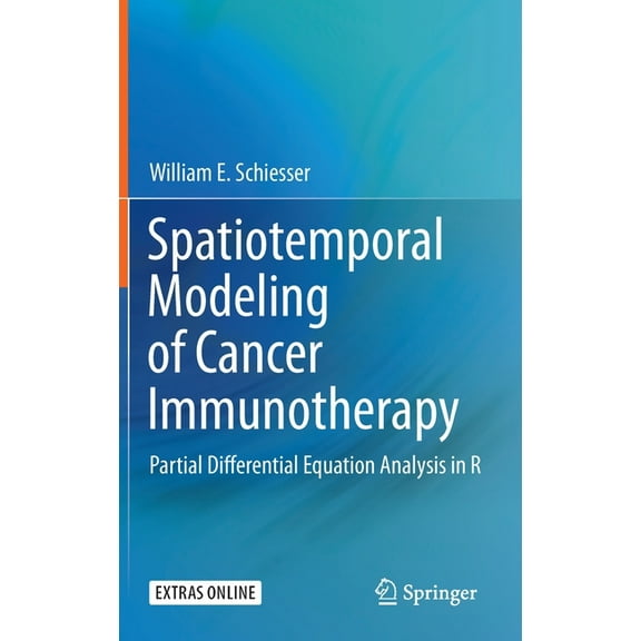 Spatiotemporal Modeling of Cancer Immunotherapy: Partial Differential Equation Analysis in R, (Hardcover)