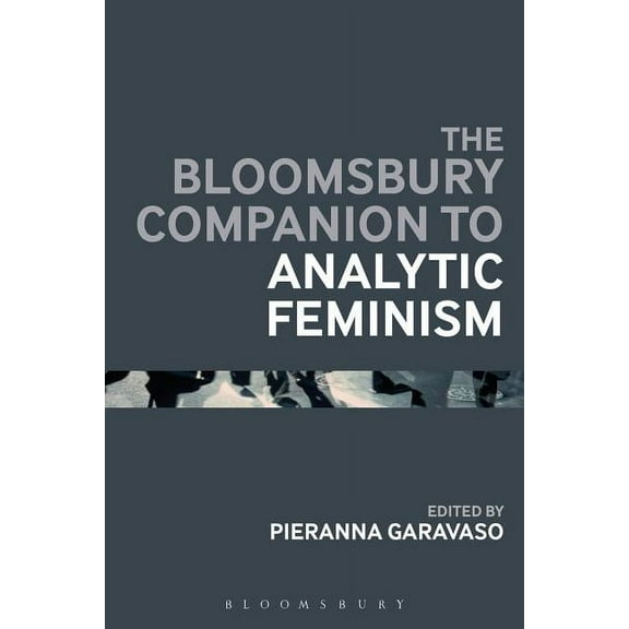 Bloomsbury Companions The Bloomsbury Companion to Analytic Feminism, (Hardcover)