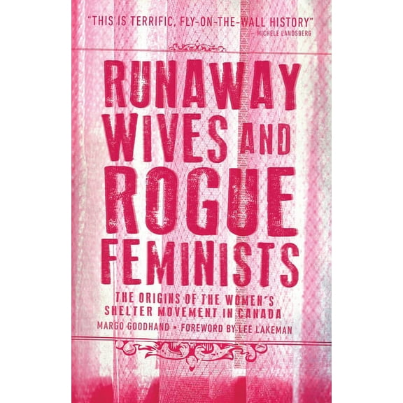 Runaway Wives and Rogue Feminists: The Origins of the Women's Shelter Movement in Canada, (Paperback)