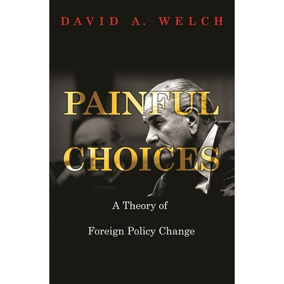 Painful Choices: A Theory of Foreign Policy Change, (Paperback)