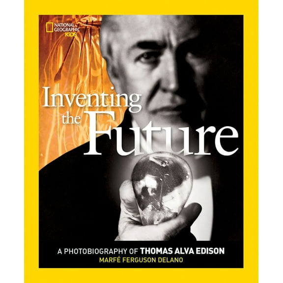 National Geographic Photobiographies (Ha Inventing the Future: A Photobiography of Thomas Alva Edison, (Hardcover)