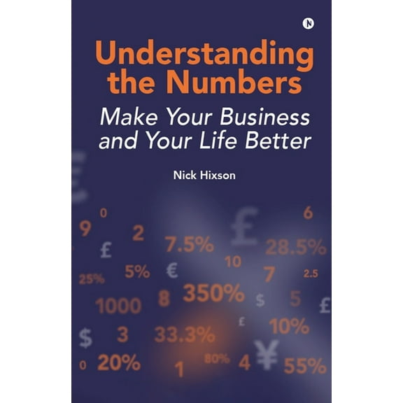 Understanding the Numbers: Make Your Business and Your Life Better, (Paperback)
