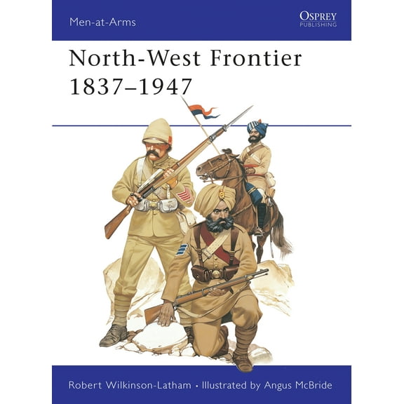 Men-at-Arms: North-West Frontier 1837–1947 (Paperback)