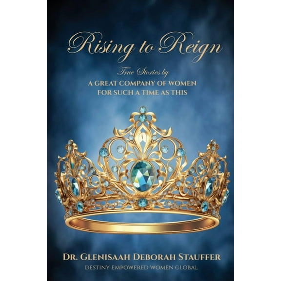 Rising to Reign: True Stories by a Great Company of Women for Such a Time As This, (Paperback)