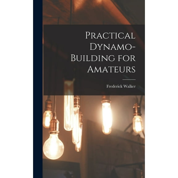 Practical Dynamo-Building for Amateurs (Hardcover)