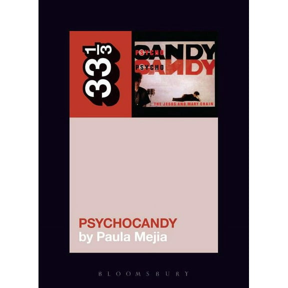 33 1/3 The Jesus and Mary Chain's Psychocandy, (Paperback)
