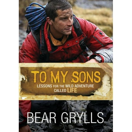 - To My Sons : Lessons for the Wild Adventure Called Life