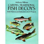 Carving Traditional Fish Decoys : With Patterns and Instructions for 17 Projects