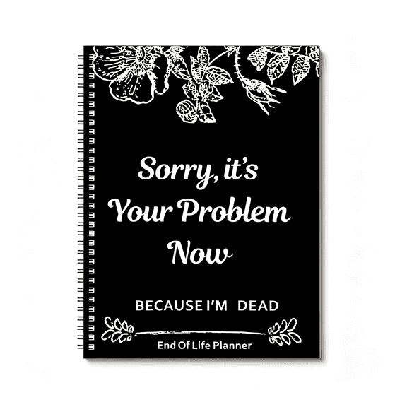 CCOCC End of Life Planner,Sorry It’S Your Problem Now Because I’M Dead,Funeral Planning Workbook Legacy Organizer Death Notebook for Final Wishes,Estate Details