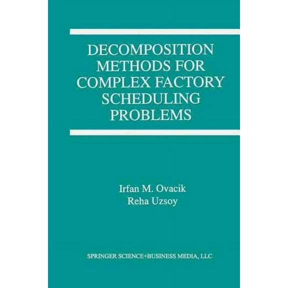 Decomposition Methods for Complex Factory Scheduling Problems (Paperback)