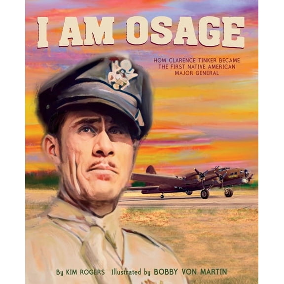 I Am Osage: How Clarence Tinker Became the First Native American Major General, (Hardcover)