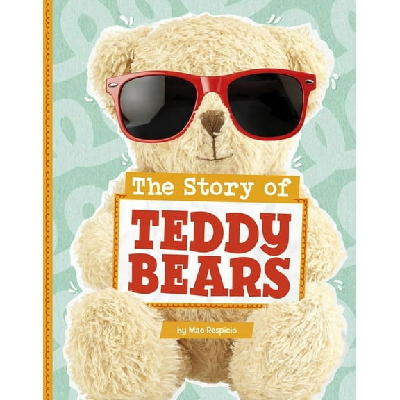 Stories of Everyday Things The Story of Teddy Bears, (Hardcover)