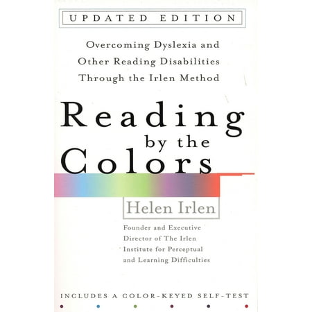 Reading by the Colors : Overcoming Dyslexia and Other Reading Disabilities Through the Irlen