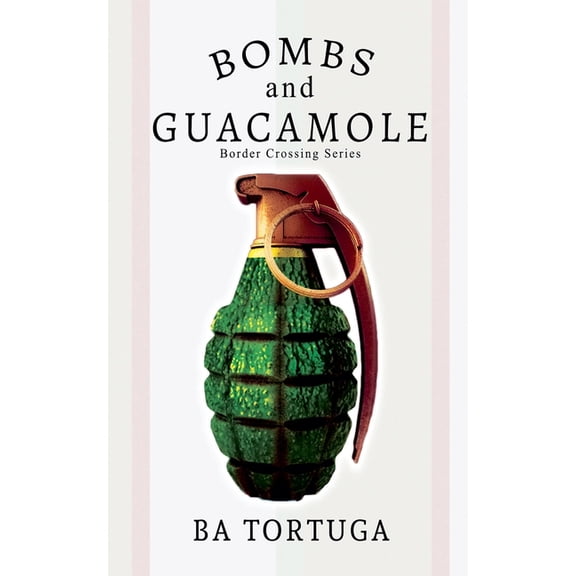 Border Crossing Bombs and Guacamole, Book 1, (Paperback)