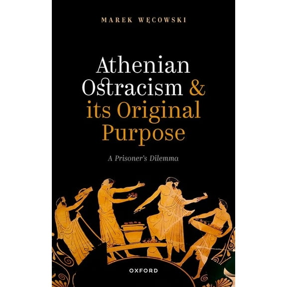 Athenian Ostracism and Its Original Purpose: A Prisoner's Dilemma, (Hardcover)