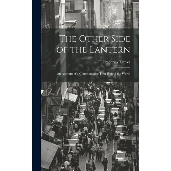 The Other Side of the Lantern; an Account of a Commonplace Tour Round the World (Hardcover)