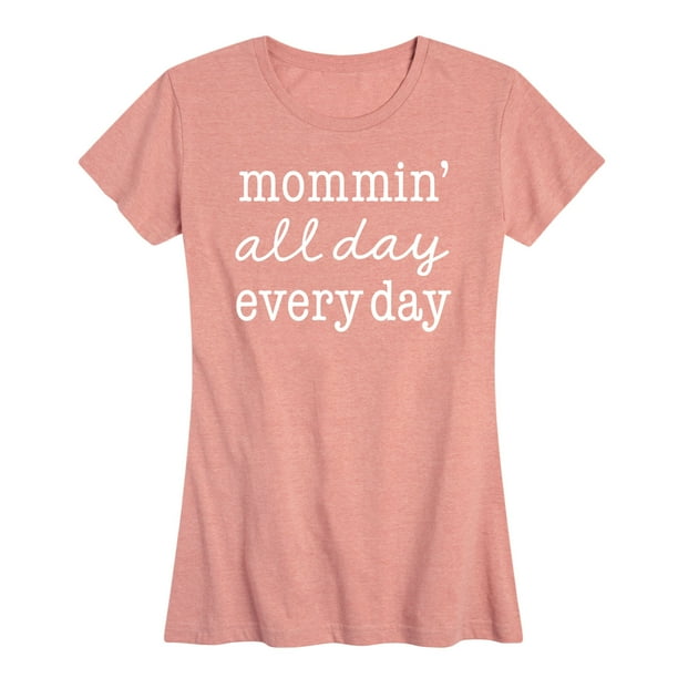 Instant Message - Mommin All Day Every Day - Women&#39;s Short Sleeve Graphic T- Shirt - Walmart.com - Walmart.com