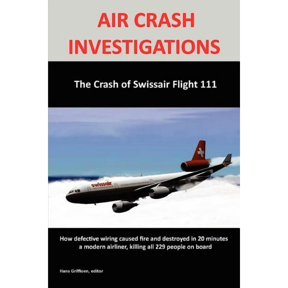 Air Crash Investigations: The Crash of Swissair Flight 111 (Paperback) by Hans Griffioen