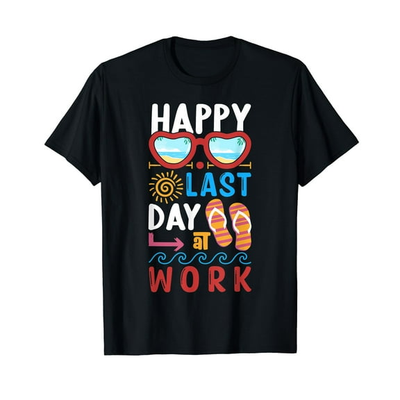 Happy Last Day at Work - Funny Retirement T-Shirt
