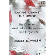 Playing Against the House : The Dramatic World of an Undercover Union Organizer (Paperback)