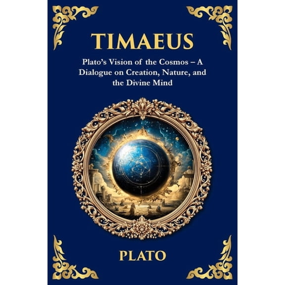 Library of Alexandria Timaeus: Plato's Vision of the Cosmos - A Dialogue on Creation, Nature, and the Divine Mind, Book 355, (Paperback)
