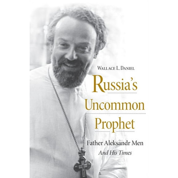 Niu Orthodox Christian Studies Russia's Uncommon Prophet: Father Aleksandr Men and His Times, (Paperback)