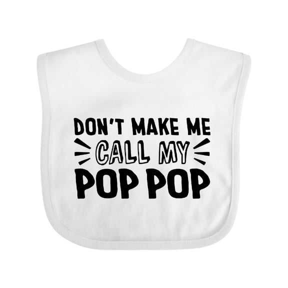 Inktastic Don't Make Me Call My Pop Pop Boys or Girls Baby Bib