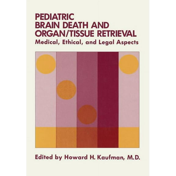 Pediatric Brain Death and Organ/Tissue Retrieval: Medical, Ethical, and Legal Aspects, (Paperback)